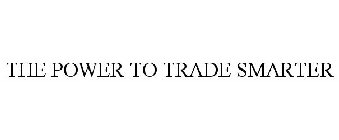 THE POWER TO TRADE SMARTER