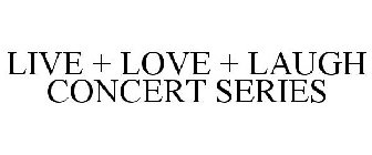 LIVE + LOVE + LAUGH CONCERT SERIES