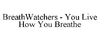 BREATHWATCHERS - YOU LIVE HOW YOU BREATHE