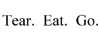 TEAR. EAT. GO.