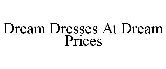 DREAM DRESSES AT DREAM PRICES