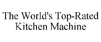 THE WORLD'S TOP-RATED KITCHEN MACHINE