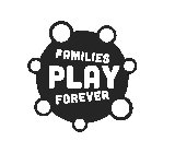 FAMILIES PLAY FOREVER