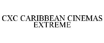 CXC CARIBBEAN CINEMAS EXTREME