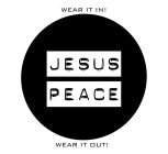 JESUS PEACE WEAR IT IN! WEAR IT OUT!