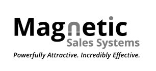 MAGNETIC SALES SYSTEMS POWERFULLY ATTRACTIVE. INCREDIBLY EFFECTIVE.