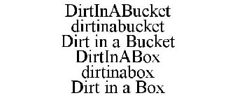 DIRTINABUCKET DIRTINABUCKET DIRT IN A BUCKET DIRTINABOX DIRTINABOX DIRT IN A BOX