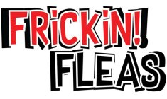 FRICKIN! FLEAS
