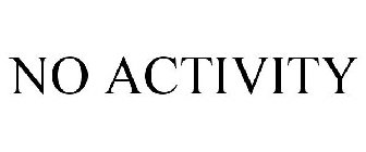 NO ACTIVITY