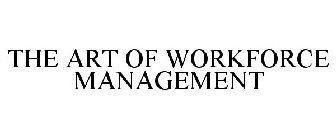 THE ART OF WORKFORCE MANAGEMENT