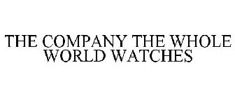THE COMPANY THE WHOLE WORLD WATCHES