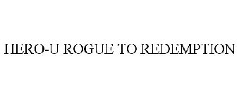 HERO-U ROGUE TO REDEMPTION
