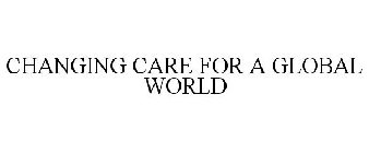 CHANGING CARE FOR A GLOBAL WORLD