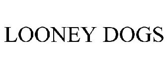 LOONEY DOGS