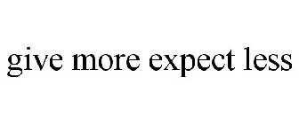 GIVE MORE EXPECT LESS