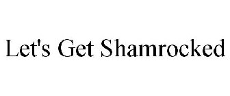 LET'S GET SHAMROCKED