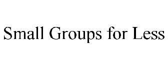 SMALL GROUPS FOR LESS