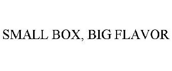 SMALL BOX BIG FLAVOR