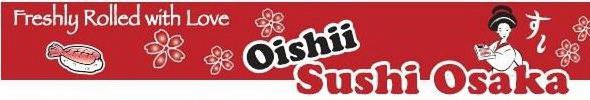 FRESHLY ROLLED WITH LOVE OISHII SUSHI OSAKA