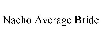 NACHO AVERAGE BRIDE