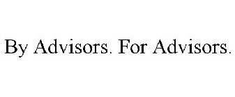 BY ADVISORS. FOR ADVISORS.