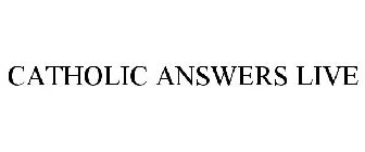 CATHOLIC ANSWERS LIVE