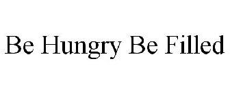 BE HUNGRY BE FILLED