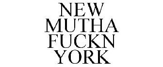 NEW MUTHA FUCKN YORK