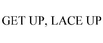 GET UP, LACE UP
