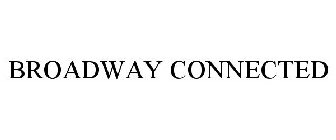 BROADWAY CONNECTED