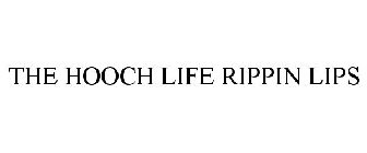THE HOOCH LIFE RIPPIN LIPS