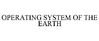 OPERATING SYSTEM OF THE EARTH