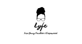 LYFE, LIVE YOUNG FEARLESS & EMPOWERED