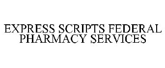 EXPRESS SCRIPTS FEDERAL PHARMACY SERVICES