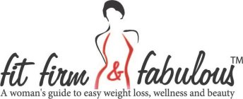 FIT FIRM & FABULOUS A WOMAN'S GUIDE TO EASY WEIGHT LOSS, WELLNESS AND BEAUTY