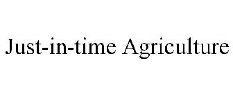 JUST-IN-TIME AGRICULTURE