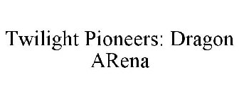 TWILIGHT PIONEERS: DRAGON ARENA
