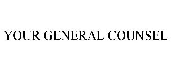 YOUR GENERAL COUNSEL