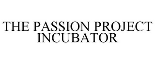 THE PASSION PROJECT INCUBATOR