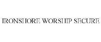 IRONSHORE WORSHIP SECURE