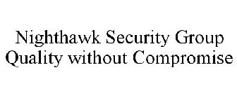 NIGHTHAWK SECURITY GROUP QUALITY WITHOUT COMPROMISE