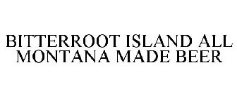 BITTERROOT ISLAND ALL MONTANA MADE BEER