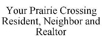 YOUR PRAIRIE CROSSING RESIDENT, NEIGHBOR AND REALTOR