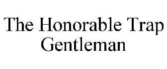THE HONORABLE TRAP GENTLEMAN