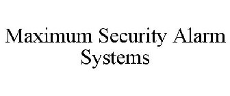MAXIMUM SECURITY ALARM SYSTEMS