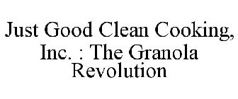 JUST GOOD CLEAN COOKING, INC. : THE GRANOLA REVOLUTION