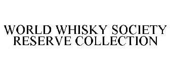 WORLD WHISKEY SOCIETY RESERVE COLLECTIONS