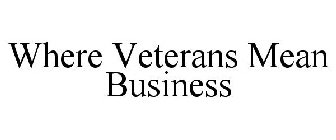 WHERE VETERANS MEAN BUSINESS