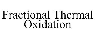 FRACTIONAL THERMAL OXIDATION