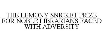 THE LEMONY SNICKET PRIZE FOR NOBLE LIBRARIANS FACED WITH ADVERSITY